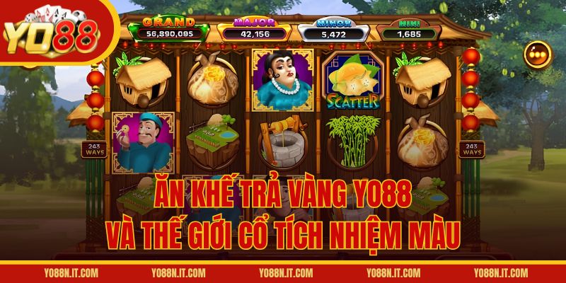 Ăn Khế Trả Vàng Yo88 và thế giới cổ tích nhiệm màu
