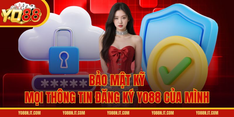 Bảo mật kỹ mọi thông tin đăng ký Yo88 của mình
