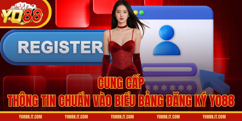 Cung cấp thông tin chuẩn vào biểu bảng đăng ký Yo88