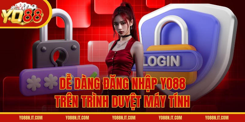 Dễ dàng đăng nhập Yo88 trên trình duyệt máy tính