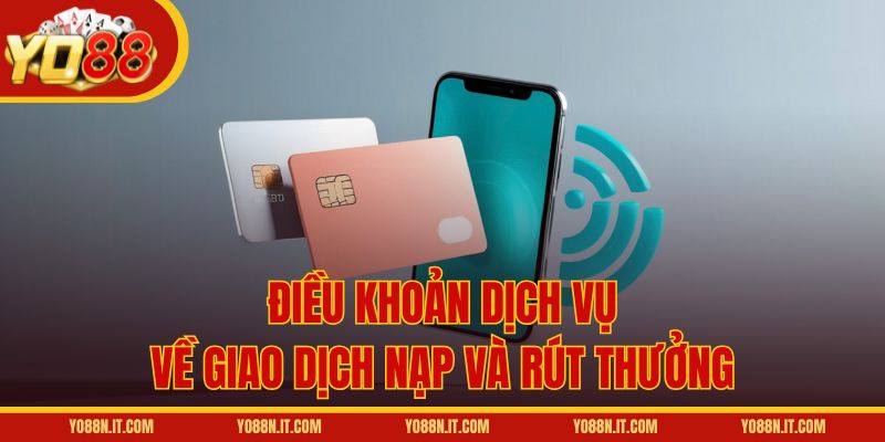 Điều khoản dịch vụ về giao dịch nạp và rút thưởng