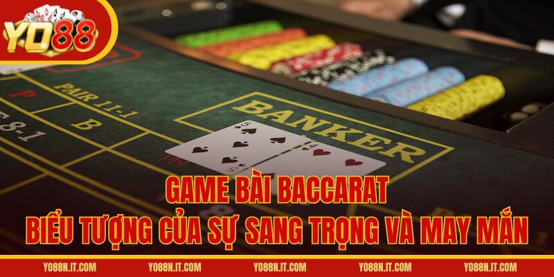 Game bài Baccarat – Biểu tượng của sự sang trọng và may mắn
