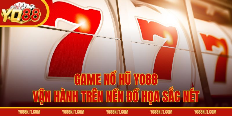 Game nổ hũ Yo88 vận hành trên nền đồ họa sắc nét
