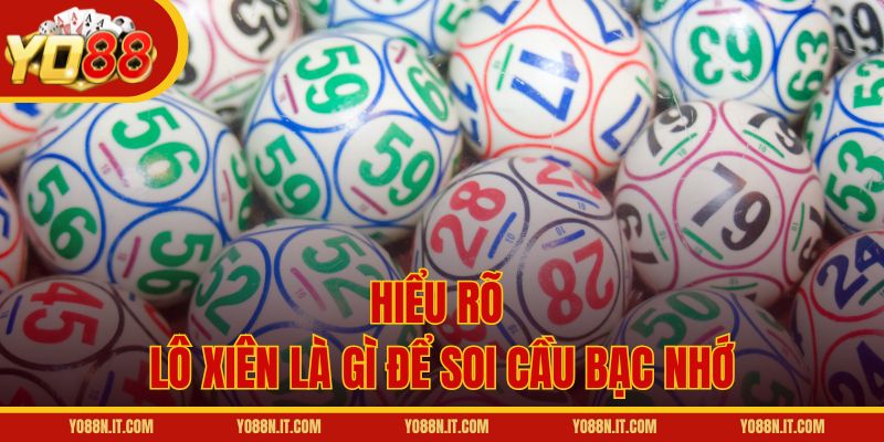 Hiểu rõ lô xiên là gì để soi cầu bạc nhớ