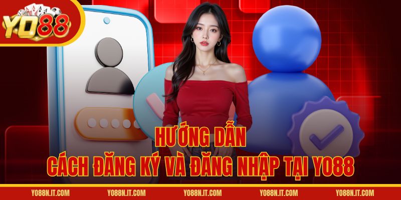Hướng dẫn cách đăng ký và đăng nhập tại Yo88