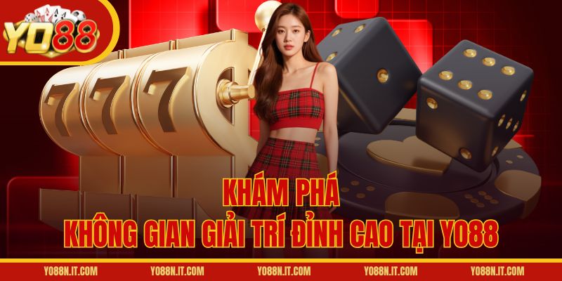 Khám phá không gian giải trí đỉnh cao tại Yo88