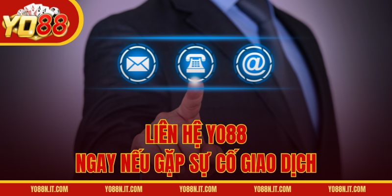 Liên hệ Yo88 ngay nếu gặp sự cố giao dịch