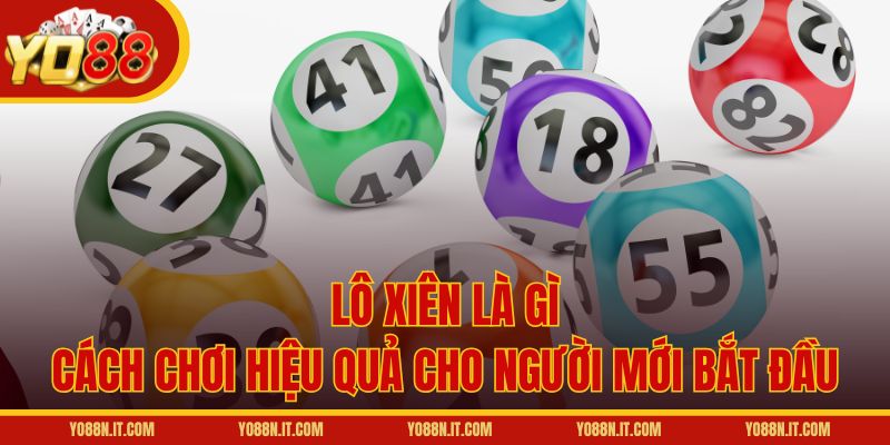 Lô Xiên Là Gì – Cách Chơi Hiệu Quả Cho Người Mới Bắt Đầu