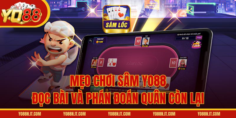 Mẹo chơi Sâm Yo88: Đọc bài và phán đoán quân còn lại