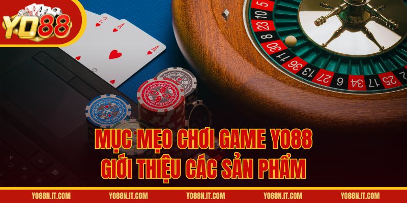Mục mẹo chơi game Yo88 giới thiệu các sản phẩm