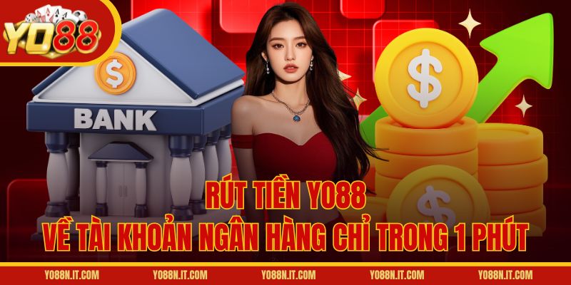 Rút tiền Yo88 về tài khoản ngân hàng chỉ trong 1 phút