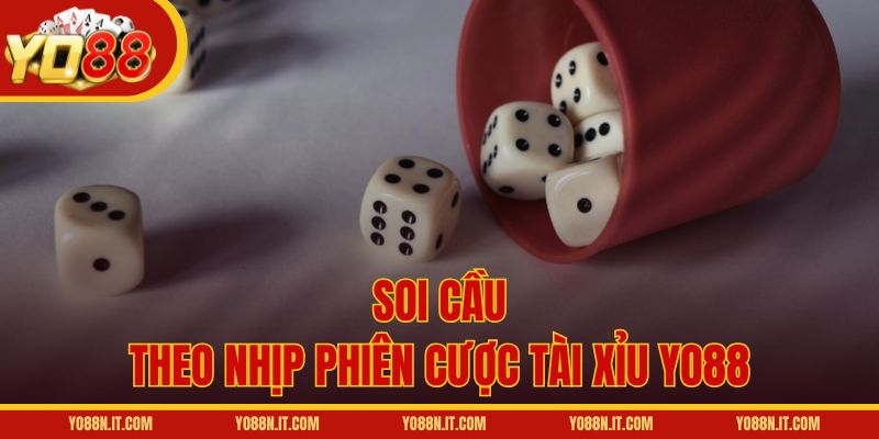 Soi cầu theo nhịp phiên cược Tài Xỉu Yo88