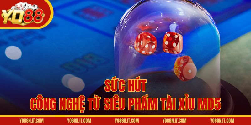 Sức hút công nghệ từ siêu phẩm Tài Xỉu MD5