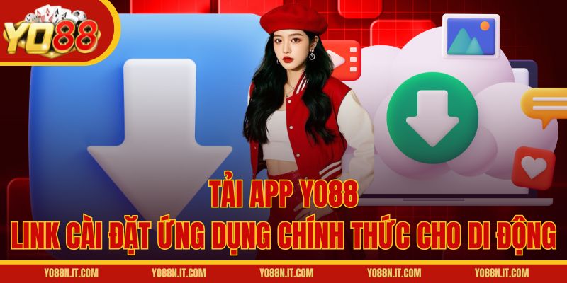 Tải App Yo88 - Link Cài Đặt Ứng Dụng Chính Thức Cho Di Động