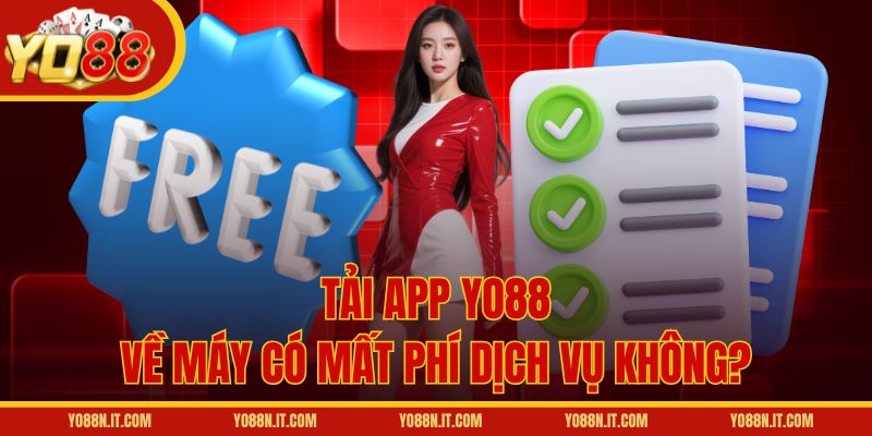 Tải app Yo88 về máy có mất phí dịch vụ không?