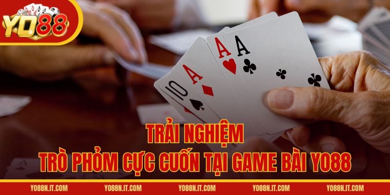 Trải nghiệm trò Phỏm cực cuốn tại game bài Yo88
