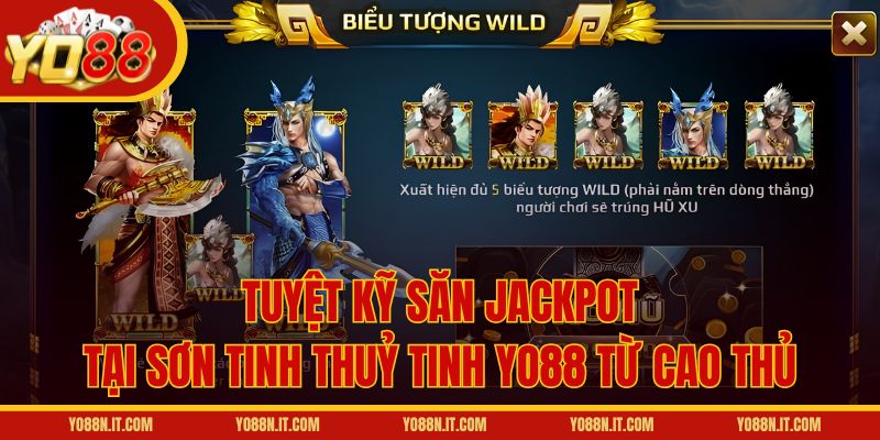 Tuyệt kỹ săn Jackpot tại Sơn Tinh Thuỷ Tinh Yo88 từ cao thủ